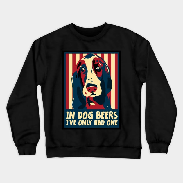 In Dog Beers I've Only Had One Best Beer Drinking Crewneck Sweatshirt by jodotodesign